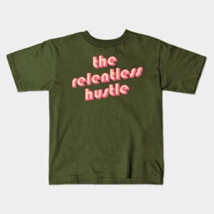 The relentless hustle Kids T-Shirt